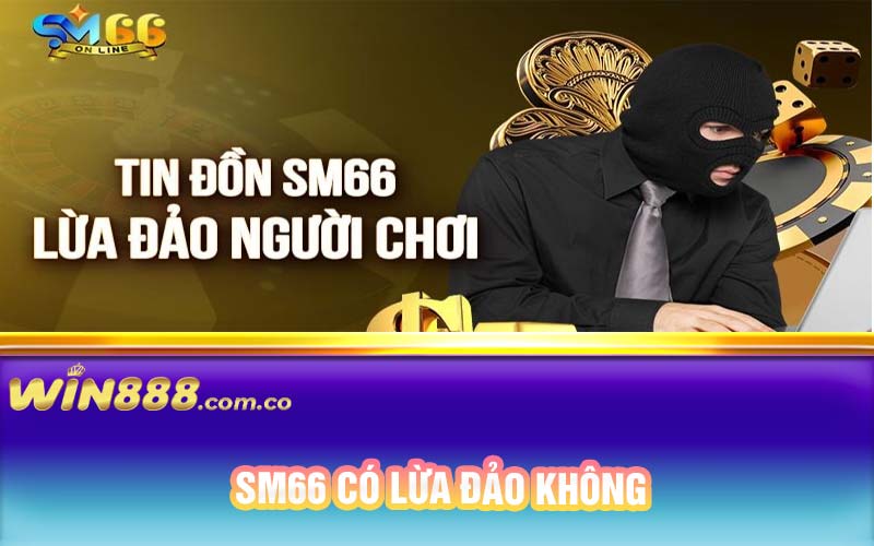 SM66 có lừa đảo không