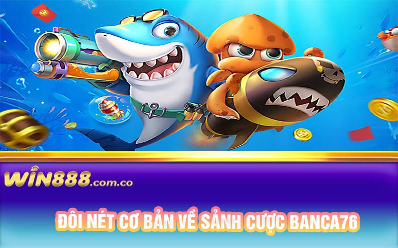 Đôi nét cơ bản về sảnh cược Banca76