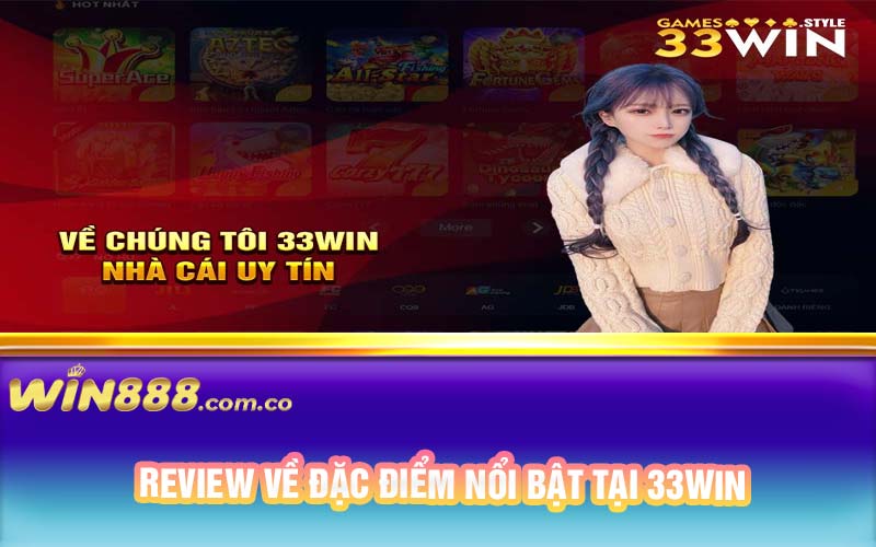 Review về đặc điểm nổi bật tại 33Win