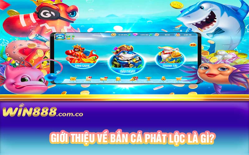 Giới thiệu về bắn cá phát lộc là gì?