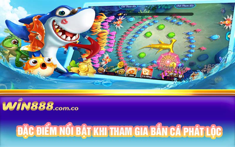 Đặc điểm nổi bật khi tham gia bắn cá phát lộc