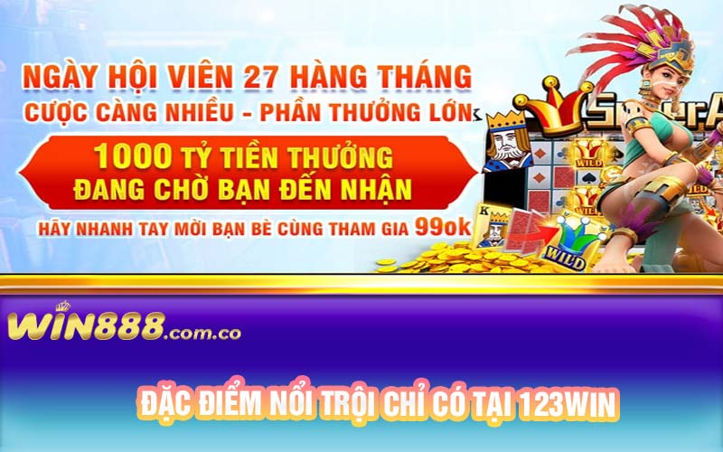 Đặc điểm nổi trội chỉ có tại 123Win