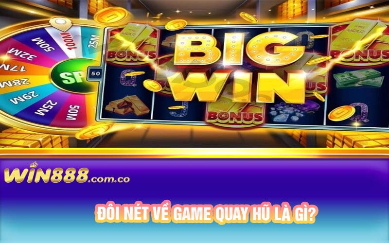 Đôi nét về game quay hũ là gì?