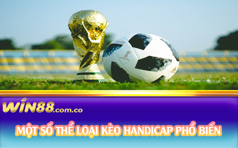 Một số thể loại kèo Handicap phổ biến