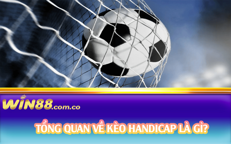 Tổng quan về kèo Handicap là gì?